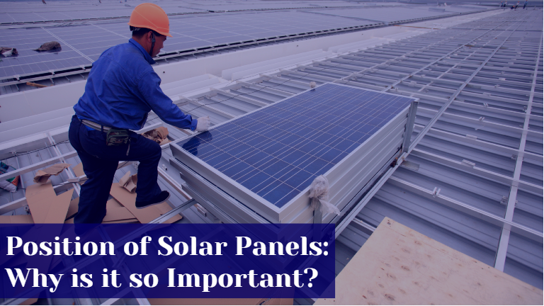 Position of Solar Panels: Why is it so Important?