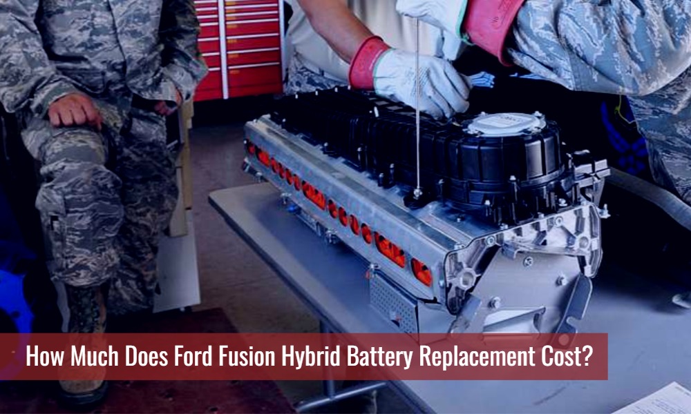How Much Does Ford Fusion Hybrid Battery Replacement Cost?